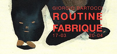 Routine Fabrique Giorgio Bartocci solo show