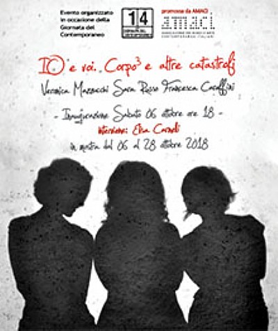 Io e Voi. Corpo#179; e altre catastrofi. Sara Russo, Francesca Caraffini, Veronica Mazzucchi