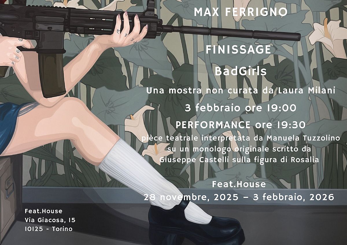 Max Ferrigno BadGirls - Finissage: marted#236; 3 febbraio, FEAT HOUSE a Torino (Via Giacosa, 15)